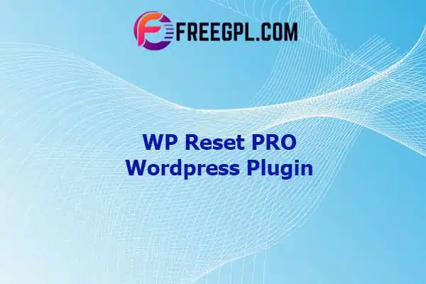 WP Reset PRO v5.71 NULLED - WordPress Reset Plugin