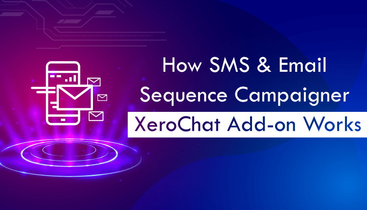 Email & SMS Sequence Campaigner : A XeroChat Add-On